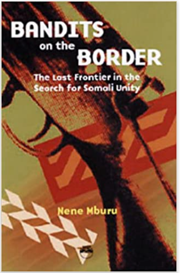 BANDITS ON THE BORDER: The Last Frontier In the Search For Somali Unity