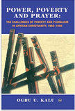 POWER, POVERTY AND PRAYER: THE CHALLENGES OF POVERTY AND PLURALISM IN AFRICAN CHRISTIANITY, 1960-1996