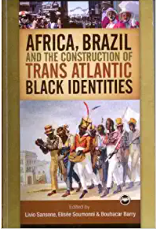 AFRICA, BRAZIL AND THE CONSTRUCTION OF TRANS ATLANTIC BLACK IDENTITIES