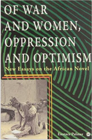 OF WAR AND WOMEN, OPPRESSION AND OPTIMISM: NEW ESSAYS ON THE AFRICAN NOVEL