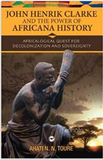 JOHN HENRIK CLARKE AND THE POWER OF AFRICANA HISTORY: AFRICALOGICAL QUEST FOR DECOLONIZATION AND SOVEREIGNTY