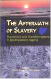 AFTERMATH OF SLAVERY: TRANSITIONS AND TRANSFORMATIONS IN SOUTHEASTERN NIGERIA