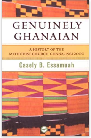 GENUINELY GHANAIAN: A HISTORY OF THE METHODIST CHURCH GHANA, 1961-2000
