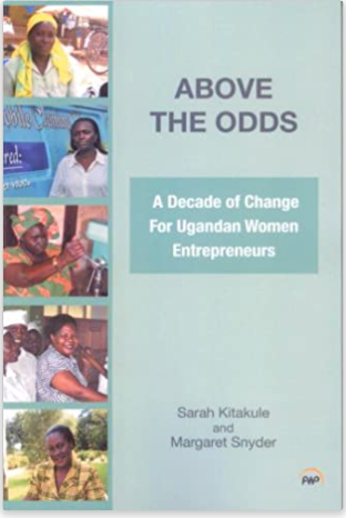 ABOVE THE ODDS:  A Decade of Change for Ugandan Women Entrepreneurs