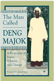 MAN CALLED DENG MAJOK (THE): A Biography Of Power , Polygyny, and Change