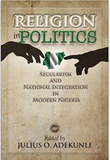 RELIGON IN POLITICS: SECULARISM AND NATIONAL INTEGRATION IN MODERN NIGERIA