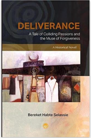 Deliverance: A Tale of Colliding Passions and the Muse of Forgiveness, A Historical Novel, by Bereket Habte Selassie