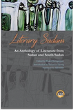 LITERARY SUDANS: An Anthology of Literature from Sudan and South Sudan,