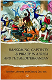 RANSOMING, CAPTIVITY & PIRACY IN AFRICA AND THE MEDITERRANEAN