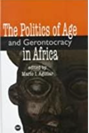 The Politics of Age and Gerontocracy in Africa: Ethnographies of the Past & Memories of the Present