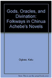 Gods, Oracles and Divination: Folkways in Chinua Achebe's Novels