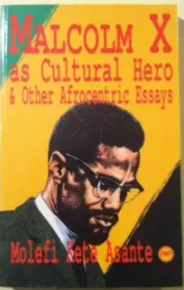 Malcolm X As Cultural Hero and Other Afrocentric Essays