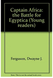 Captain Africa: The Battle for Egyptica (Young Readers Series)