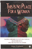 This Is No Place for a Woman: Nadine Gordimer, Na Yantara Sahgal, Buchi Emecheta, and the Politics of Gender (Global Academic Publishing)